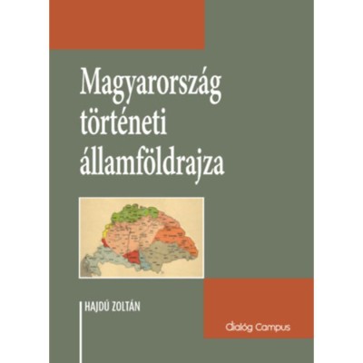 Magyarorsz&amp;aacute;g t&amp;ouml;rt&amp;eacute;neti &amp;aacute;llamf&amp;ouml;ldrajza - Korszakonk&amp;eacute;nt v&amp;aacute;ltoz&amp;oacute; &amp;aacute;llamter&amp;uuml;let, hat&amp;aacute;rt&amp;ouml;rt&amp;eacute;net &amp;eacute;s hat&amp;aacute;rpolitika - Hajdu Zolt&amp;aacute;n foto