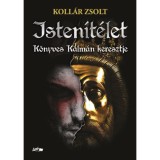Isten&iacute;t&eacute;let - K&ouml;nyves K&aacute;lm&aacute;n keresztje - Koll&aacute;r Zsolt