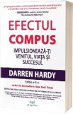 Efectul compus. Impulsioneaza-ti venitul, viata si succesul - Darren Hardy