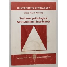 TESTAREA PSIHOLOGICA , APTITUDINILE SI INTELIGENTA de ALINA MARIA ANDRIES , 2010 *PREZINTA HALOURI DE APA