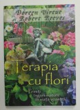 TERAPIA CU FLORI - PRIMITI INGERII NATURII IN VIATA VOASTRA de DOREEN VIRTUE si ROBERT REEVES , 2015