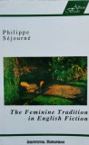 The Feminine Tradition In English Fiction - Philippe Sejourne ,556656, Institutul European