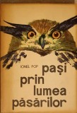 Pasi prin lumea pasarilor - Ionel Pop, Editura Tineretului, 1965, Biologie, Coperta Necartonata, 245 pagini, 17x24 cm, Stare Buna