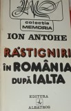 RASTIGNIRI IN ROMANIA DUPA IALTA ION ANTOHE