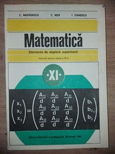 Matematica Elemente de algebra superioara Manual pentru clasa a 11-a - C. Nastasescu foto