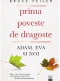 Prima poveste de dragoste. Adam, Eva si noi/Bruce Feiler