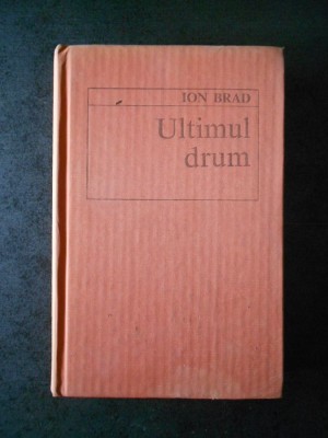 ION BRAD - ULTIMUL DRUM (1982, editie cartonata) foto
