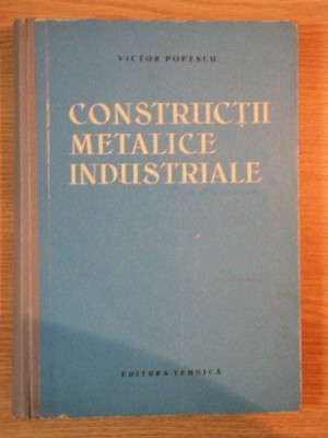 CONSTRUCTII METALICE INDUSTRIALE de VICTOR POPESCU , 1961 foto