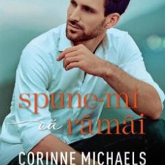 Spune-mi ca ramai - Corinne Michaels