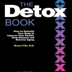 The Detox Book: How to Detoxify Your Body to Improve Your Health, Stop Disease and Reverse Aging