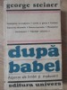 Dupa Babel. Aspecte ale limbii si traducerii - George Steiner, Editura Univers, 1982, Limba Romana