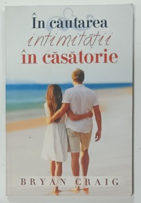 IN CAUTAREA INTIMITATII IN CASATORIE de BRYAN CRAIG , PREZINTA SUBLINIERI , 2015 foto