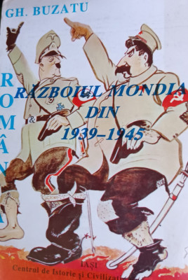 ROMANIA SI RAZBOIUL MONDIAL DIN 1939-1945 GH. BUZATU 1995 foto