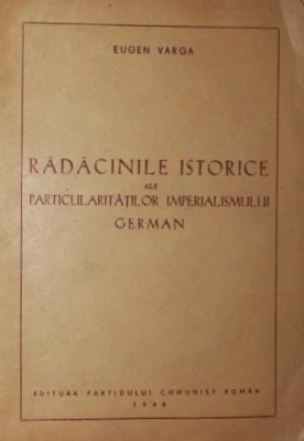 1946 RADACINILE ISTORICE ALE PARTICULARITATILOR IMPERIALISMULUI GERMAN PCR foto