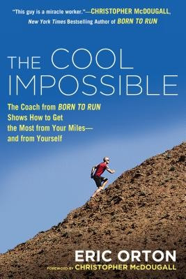 The Cool Impossible: The Running Coach from Born to Run Shows How to Get the Most from Your Miles--And from Yourself foto