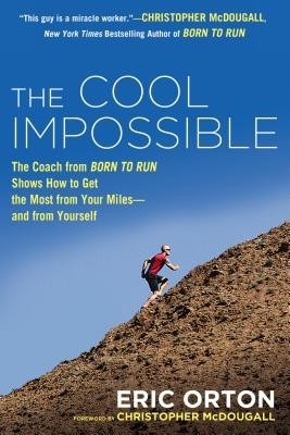 The Cool Impossible: The Running Coach from Born to Run Shows How to Get the Most from Your Miles--And from Yourself foto