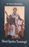 Simeon Metafrastul - Sfantul Spiridon Taumaturgul (Editia: 2010)