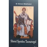 Simeon Metafrastul - Sfantul Spiridon Taumaturgul (Editia: 2010)