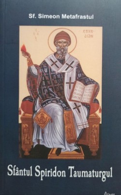 Simeon Metafrastul - Sfantul Spiridon Taumaturgul (Editia: 2010) foto