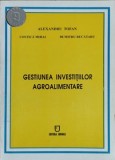 GESTIUNEA INVESTITIILOR AGROALIMENTARE-ALEXANDRU TOFAN, COSTICA MIHAI, DUMITRU BUCATARU