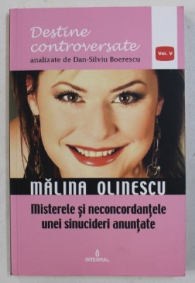 MALINA OLINESCU - MISTERELE SI NECONCORDANTELE UNEI SINUCIDERI ANUNTATE de DAN - SILVIU BOERESCU , 2017 foto