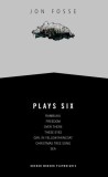 Fosse: Plays Six: Rambuku; Freedom; Over There, These Eyes; Girl in Yellow Raincoat; Christmas Tree Song; Sea
