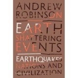 Earth-Shattering Events : Earthquakes, Nations and Civilization, Andrew Robinson