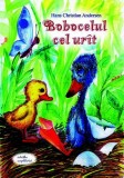 Bobocelul cel ur&icirc;t - Paperback brosat - Hans Christian Andersen - Epigraf