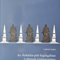 Az Árkádia-pör fogságában. A debreceni Csokonai-kultusz - Lakner Lajos