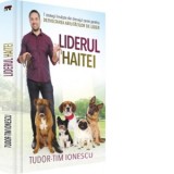 Liderul haitei. 7 strategii invatate din dresajul canin pentru dezvoltarea abilitatilor de lider - Tudor-Tim Ionescu