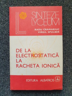 DE LA ELECTROSTATICA LA RACHETA IONICA - Cramariuc, Spulber foto