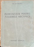 INDRUMATOR PENTRU ATELIERELE MECANICE - TH. IACOBOVICI - ED. TEHNICA (1954)