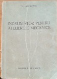 INDRUMATOR PENTRU ATELIERELE MECANICE - TH. IACOBOVICI - EDITURA TEHNICA, 1954