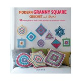 Modern granny square crochet and more: 35 stylish patterns with a fresh approach to traditional stitches