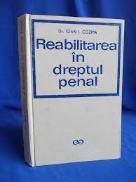 Reabilitarea in dreptul penal - Ioan I. Cozma foto