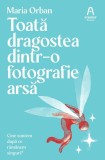 Toată dragostea dintr-o fotografie arsă - Paperback brosat - Maria Orban - Nemira