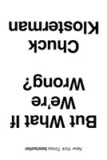 But What If We&#039;re Wrong? | Chuck Klosterman