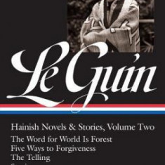 Ursula K. Le Guin: Hainish Novels and Stories, Vol. 2: The Word for World Is Forest / Five Ways to Forgiveness / The Telling / Stories