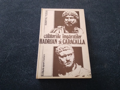 DUMITRU TUDOR - CALATORIILE IMPARATILOR HADRIAN SI CARACALLA foto