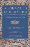 Al-Ghazali&#039;s Path to Sufisim: His Deliverance from Error (Al-Munqidh Min Al-Dalal) and Five Key Texts