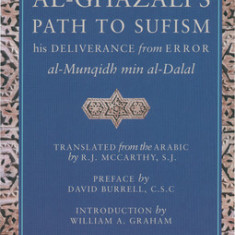 Al-Ghazali's Path to Sufisim: His Deliverance from Error (Al-Munqidh Min Al-Dalal) and Five Key Texts