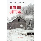 Temetni j&ouml;tt&uuml;nk... - Eskens