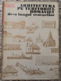 Arhitectura pe teritoriul Romaniei de-a lungul veacurilor - Grigore Ionescu