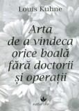 Arta de a vindeca orice boala fara doctorii si operatii | Louis Kuhne, Vicovia