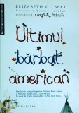 Elizabeth Gilbert - Ultimul barbat american