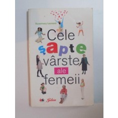 CELE SAPTE VARSTE ALE FEMEII de ROSEMARY LEONARD