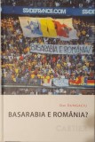 Dan Dungaciu Basarabia e Romania, Editura Cartier, 2011 (Romania Mare, Partidul AUR, Noua Dreapta, Constiinta Nationala)