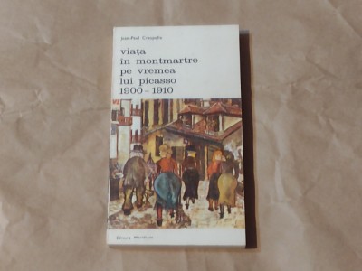 JEAN-PAUL CRESPELLE - VIATA IN MONTMARTRE PE VREMEA LUI PICASSO B.A. nr.338 foto