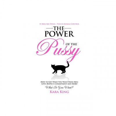 The Power of the Pussy: Get What You Want from Men: Love, Respect, Commitment and More! foto