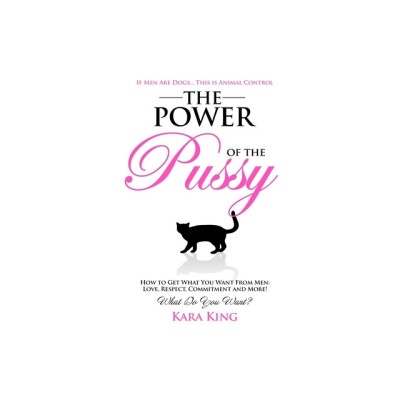 The Power of the Pussy: Get What You Want from Men: Love, Respect, Commitment and More! foto